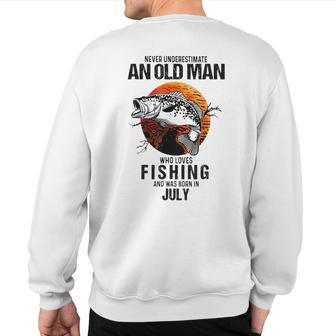 Never Underestimate An Old July Man Who Loves Fishing Sweatshirt Back Print | Mazezy