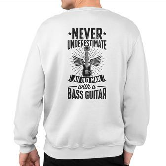 Never Underestimate An Old Man With A Bass Guitar Grandpa Sweatshirt Back Print - Thegiftio UK