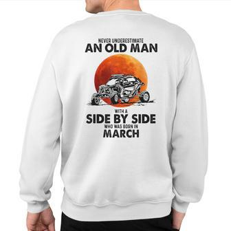 Never Underestimate An Old Man Was Born In March Sweatshirt Back Print - Seseable