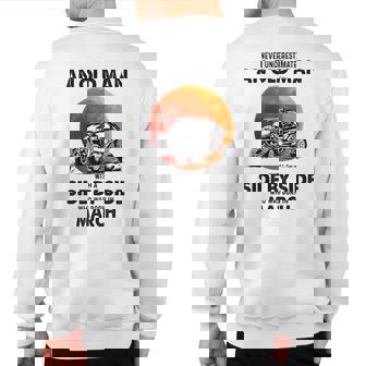 Never Underestimate An Old Man Was Born In March Sweatshirt Back Print - Seseable