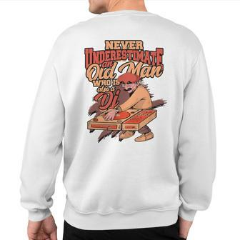 Never Underestimate An Old Man Who Is Also A Dj Club Dj Sweatshirt Back Print - Seseable