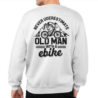 Never Underestimate An Old Man With An E-Bike Mountain Sweatshirt Back Print | Mazezy