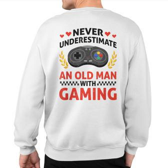 Never Underestimate An Old Man With Gaming Skill Video Gamer Sweatshirt Back Print - Seseable