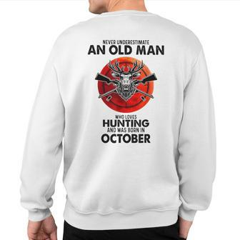 Never Underestimate An Old Man Who Loves Hunting October Sweatshirt Back Print | Mazezy