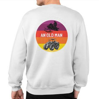 Never Underestimate An Old Man With A Snowmobile Tractor Sweatshirt Back Print - Seseable