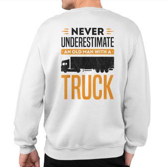 Never Underestimate An Old Man With A Truck Trailer Granddad Sweatshirt Back Print - Thegiftio UK