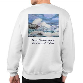 Never Underestimate The Power Of Nature Sweatshirt Back Print - Seseable