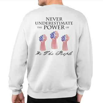 Never Underestimate The Power Of We The People Sweatshirt Back Print - Seseable