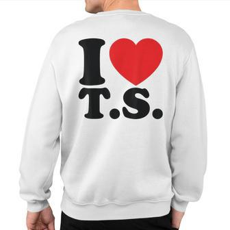 Valentine I Heart TS I Love Ts Couple Loving Sweatshirt Back Print - Seseable
