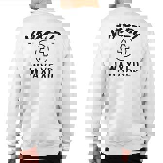 Vaxxed And Waxxed Vaxed Waxed Sweatshirt Back Print | Mazezy