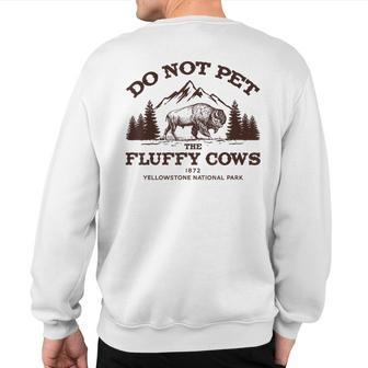 Vintage Do Not Pet The Fluffy Cows Yellowstone National Park Sweatshirt Back Print - Thegiftio UK