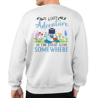 I Want Adventure In The Great Wide Somewhere Bookworm Books Sweatshirt Back Print | Mazezy