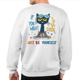 If You Want To Be Cool Just Be Yourself Cat Autism Warrior Sweatshirt Back Print - Seseable