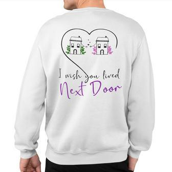 I Wish You Lived Next Door Valentine Couple Love Sweatshirt Back Print | Mazezy
