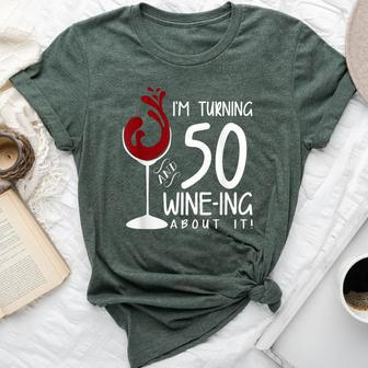 50Th Birthday Turning 50 And Wine Ing About It Wine Bella Canvas T-shirt - Seseable