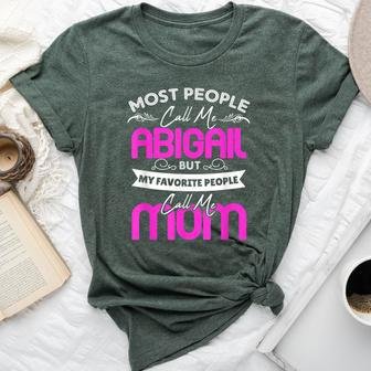 Abigail Name Mother's Day My Favorite People Call Me Mom Bella Canvas T-shirt | Mazezy