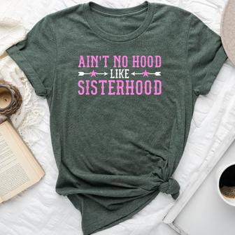Ain't No Hood Like Sisterhood For Sisters Bella Canvas T-shirt | Mazezy