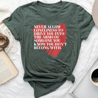 Never Allow Loneliness Motivational Empowering Quote Bella Canvas T-shirt | Mazezy