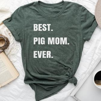 Best Pig Mom Ever Potbelly Teacup Farm Animal Bella Canvas T-shirt | Mazezy