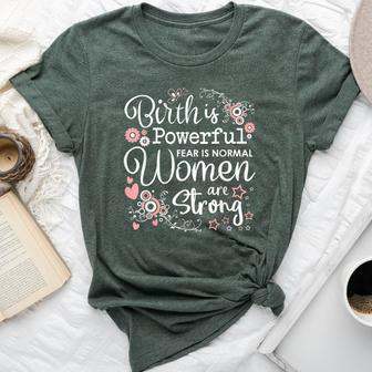 Birth Is Powerful Are Strong Midwife Doula Bella Canvas T-shirt | Mazezy