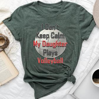 I Can't Keep Calm My Daughter Plays Volleyball Mom Bella Canvas T-shirt | Mazezy