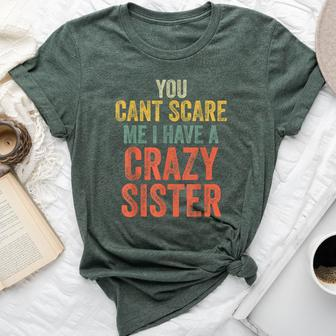 You Can't Scare Me I Have A Crazy Sister Brother Joke Bella Canvas T-shirt | Mazezy