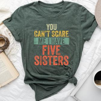 You Can't Scare Me I Have Five Sisters Brothers Bella Canvas T-shirt | Mazezy