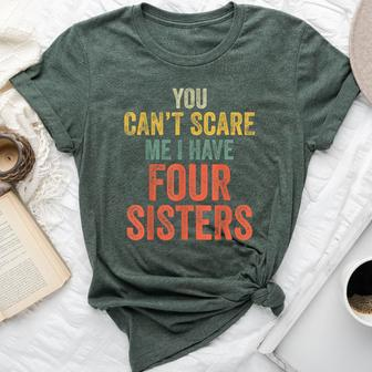 You Can't Scare Me I Have Four Sisters Brothers Bella Canvas T-shirt | Mazezy