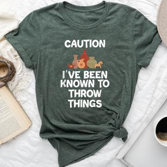 Caution I've Been Known To Throw Things Pottery Bella Canvas T-shirt | Mazezy