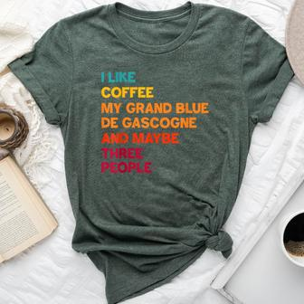 I Like Coffee My Grand Bleu De Gascogne And Maybe 3 People Bella Canvas T-shirt | Mazezy