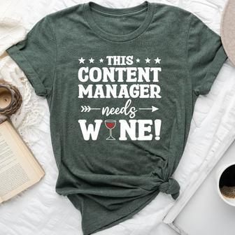 This Content Manager Needs Wine Bella Canvas T-shirt | Mazezy