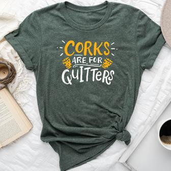 Corks Are For Quitters Winery Tasting Saying Drinking Wine Bella Canvas T-shirt | Mazezy