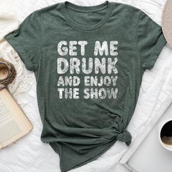 Cute Drinking Get Me Drunk And Enjoy The Show Bella Canvas T-shirt - Seseable