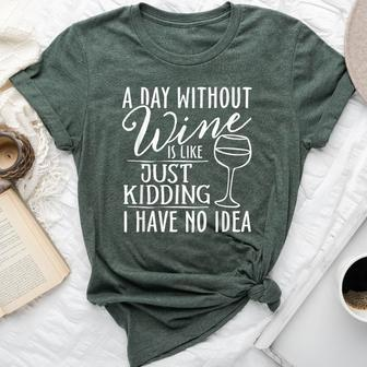 A Day Without Wine Is Like Just Kidding Wine Drinking Lover Bella Canvas T-shirt - Seseable