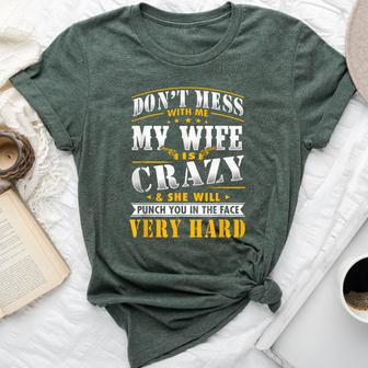 Dont Mess With Me My Wife Is Crazy She Will Punch You Bella Canvas T-shirt | Mazezy