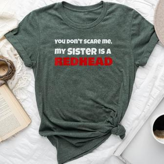 You Dont Scare Me My Sister Is A Redhead Ginger Pride Bella Canvas T-shirt | Mazezy