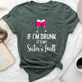 If Im Drunk Its My Sisters Fault Punny Sister Bella Canvas T-shirt - Seseable