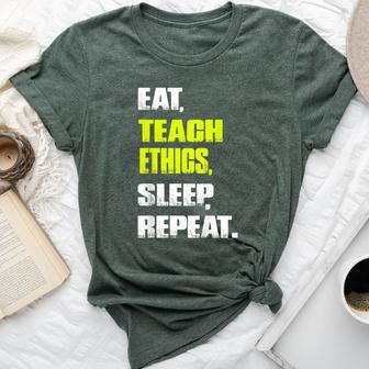 EatTeach Ethics Sleep Repeat Ethics Teacher Bella Canvas T-shirt | Mazezy