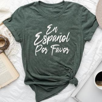 En Espanol Por Favor In Spanish Please Spanish Teacher Bella Canvas T-shirt | Mazezy