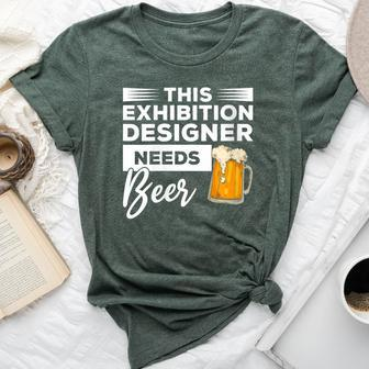 This Exhibition er Needs Beer Drinking Bella Canvas T-shirt | Mazezy