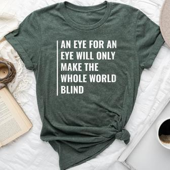 An Eye For An Eye Will Make The World Blind Bella Canvas T-shirt | Mazezy