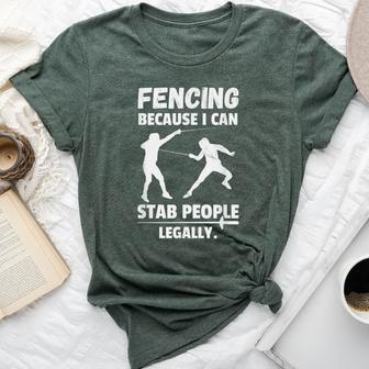 Fencing Because I Can Stab People Legally Sarcastic Fencer Bella Canvas T-shirt | Mazezy