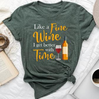 Like A Fine Wine I Get Better With Time Wine Drinking Bella Canvas T-shirt - Seseable