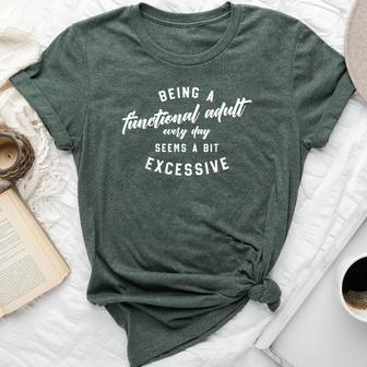Being A Functional Adult Everyday Sarcastic Quote Bella Canvas T-shirt | Mazezy