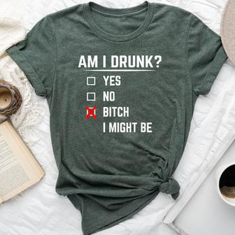Drinking Am I Drunk Bitch I Might Be Bella Canvas T-shirt - Seseable