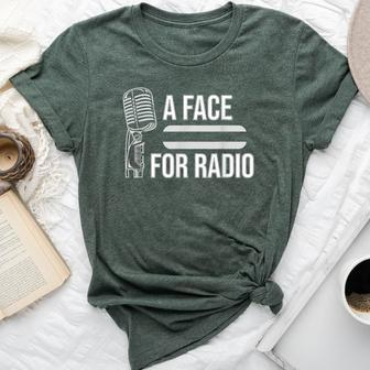 A Face For Radio Sarcastic Broadcaster Joke Gag Bella Canvas T-shirt | Mazezy