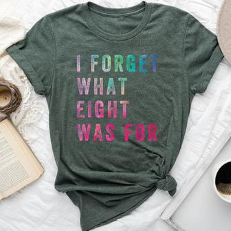 Sarcastic Saying I Forget What 8 Was For Bella Canvas T-shirt - Seseable