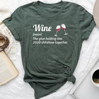 Wine The Glues Holding This 2020 Shitshow Together Bella Canvas T-shirt - Seseable