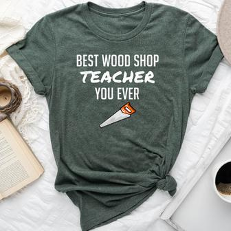 Wood Shop Teacher For Dad From Student Bella Canvas T-shirt | Mazezy UK