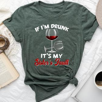 If I'm Drunk Its My Sisters Fault Drinking Wine Party Bella Canvas T-shirt - Seseable